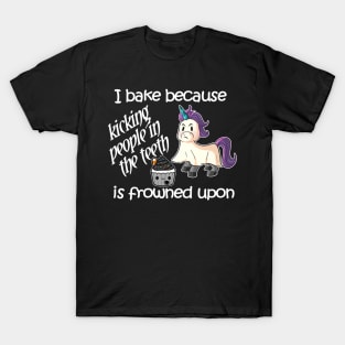 I Bake Because Kicking People Is Frowned Upon T-Shirt